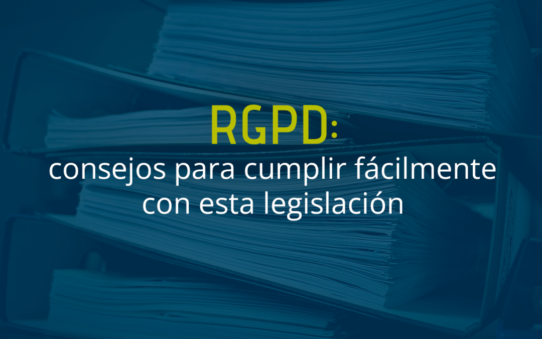 Consejos para cumplir con la legislación del RGPD