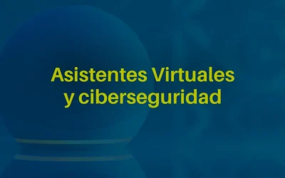 Asistentes Virtuales y Ciberseguridad